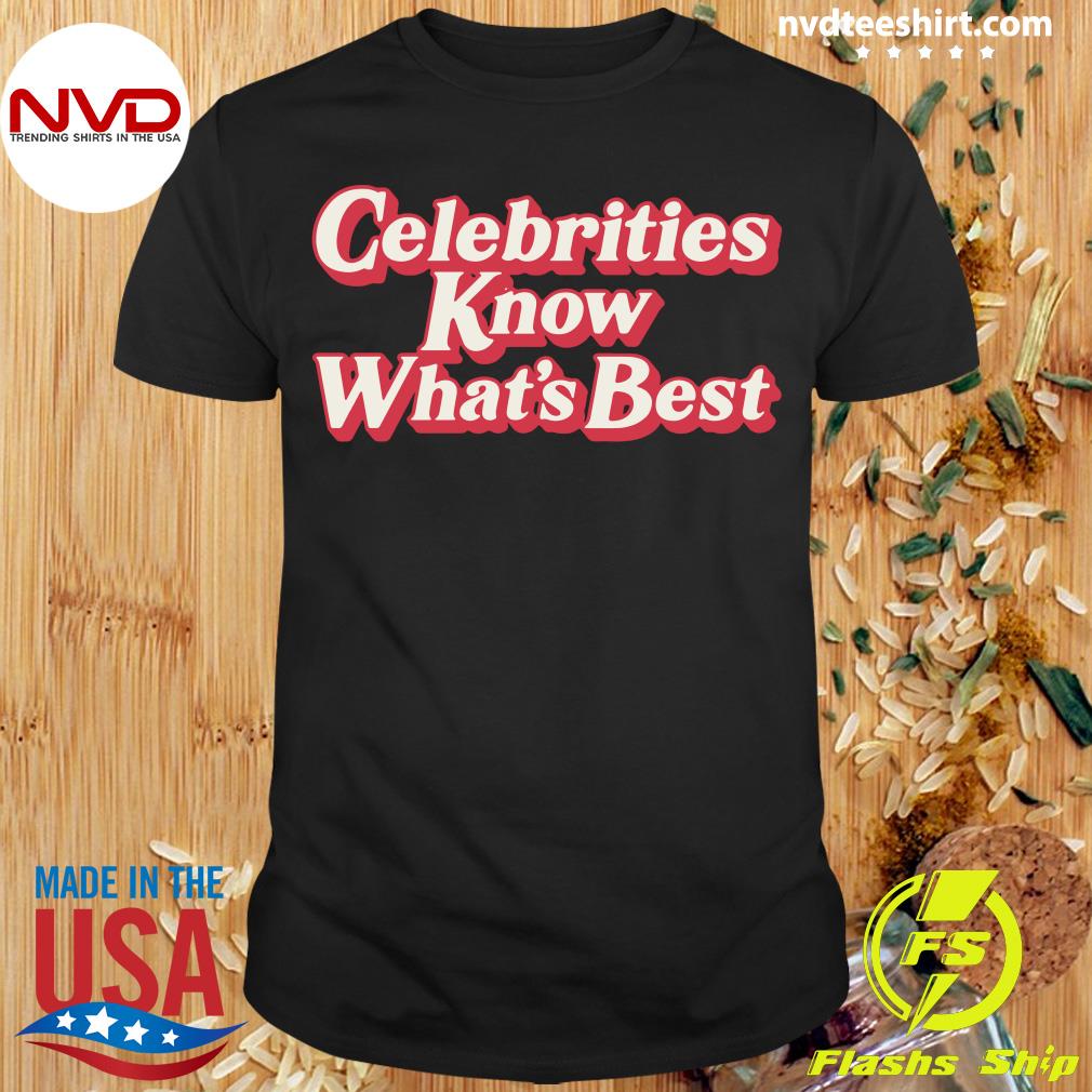 celebrities know best t shirt