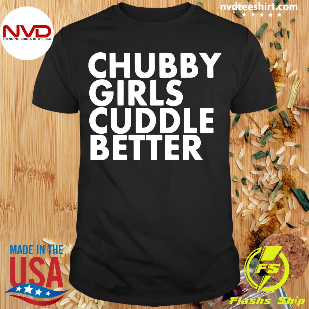Chubby Girls Cuddle Better Men Women Unisex T Shirt Tank Top Vest 1010 