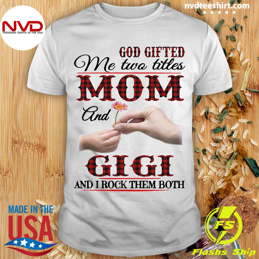 god gifted me two titles shirt