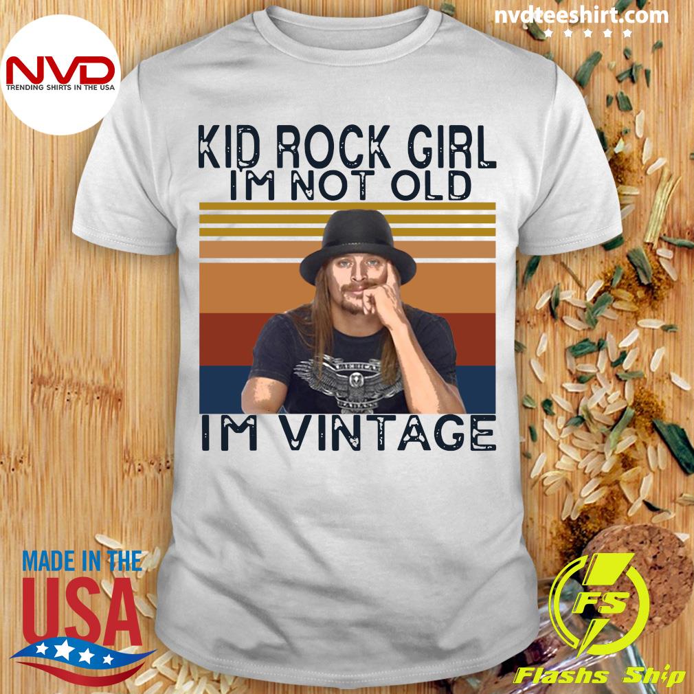 Ende Tal højt købmand Official Kid Rock Girl I'm Not Old I'm Vintage Shirt - NVDTeeshirt