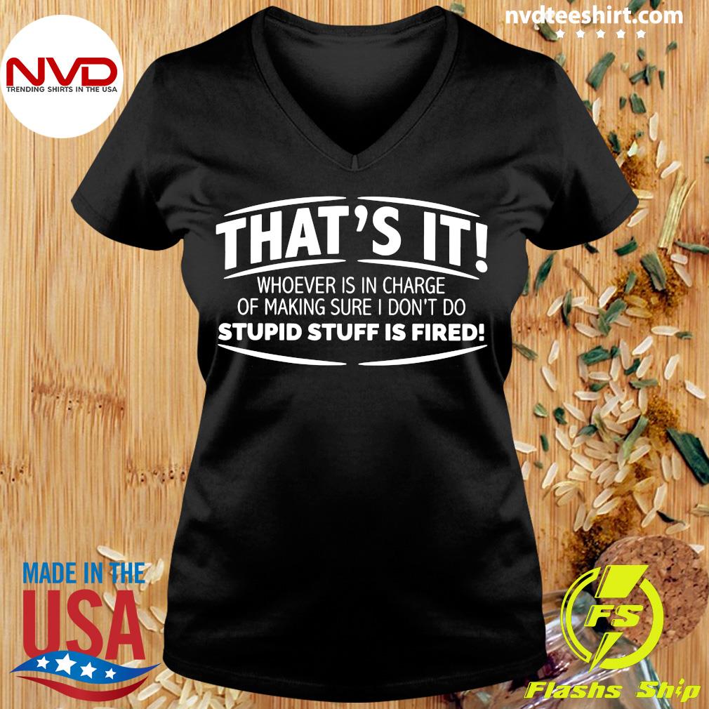 https://images.nvdteeshirt.com/wp-content/uploads/2020/06/official-that-s-it-whoever-is-in-charge-of-making-sure-i-don-t-do-stupid-stuff-is-fired-shirt-Ladies-tee.jpg