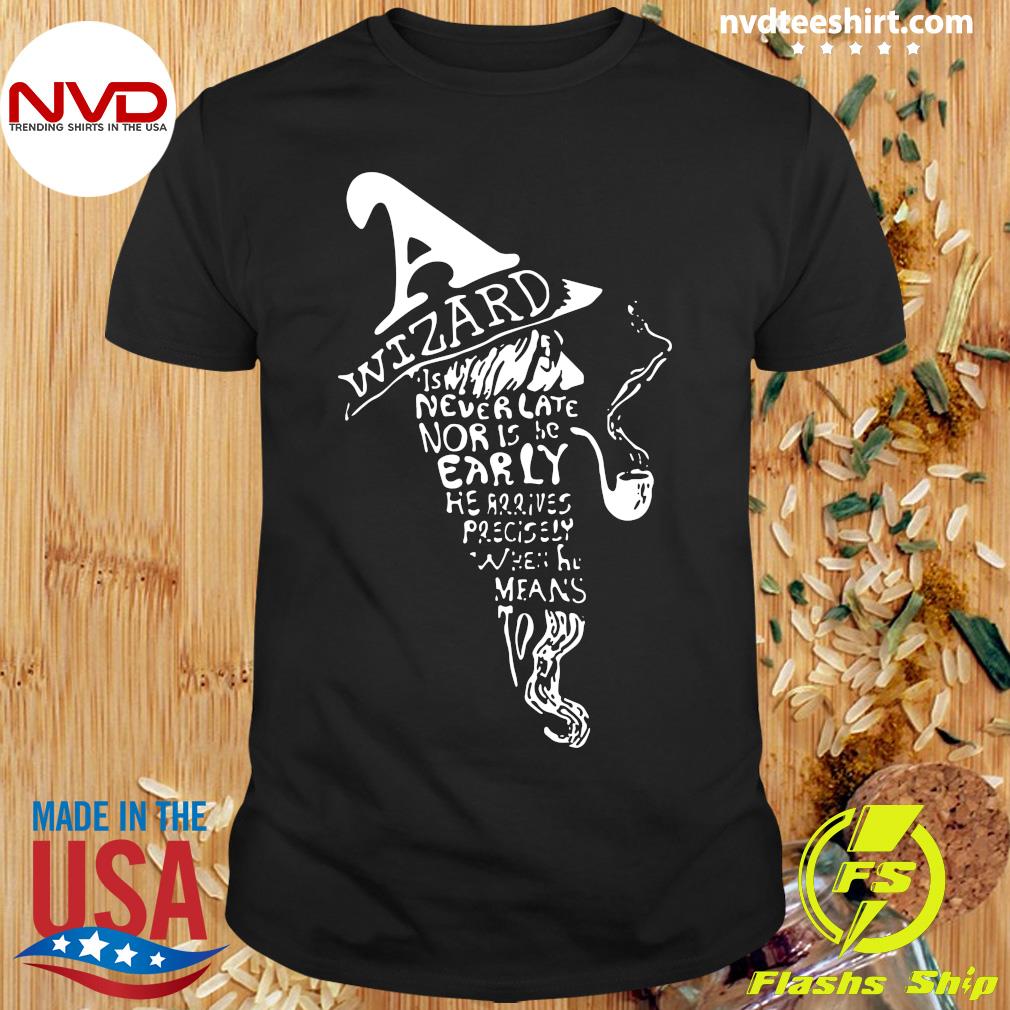 a wizard is never late t shirt