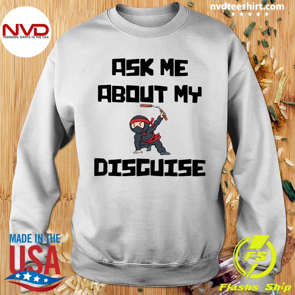 https://images.nvdteeshirt.com/wp-content/uploads/2020/07/official-ask-me-about-my-ninja-disguise-shirt-Sweater.jpg