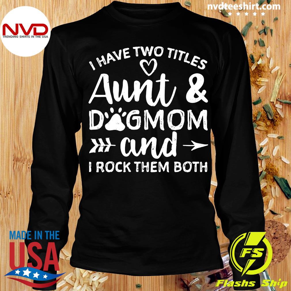 Aunt And Bulldog Dog Mom Shirt Bulldog Lover Auntie Gift I Have Two Titles Aunt And Dog Mom And I Rock Them Both T-Shirt Bulldog Mom Tee,