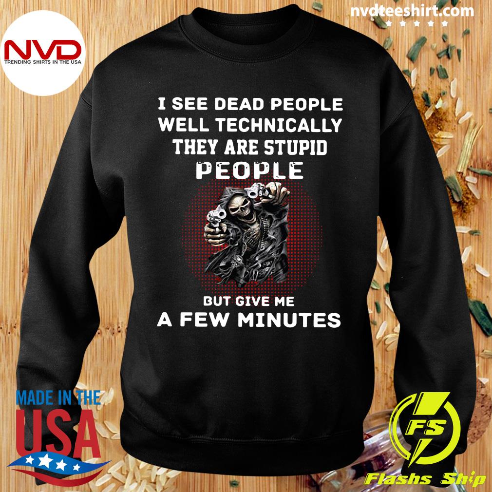 Official I See Dead Well Technically They Are Stupid People But Give Me A Few Minutes Shirt - NVDTeeshirt
