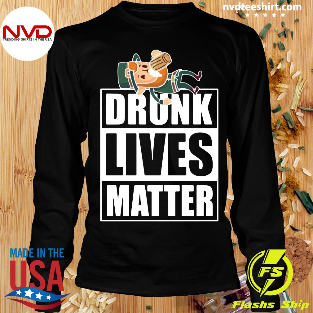 drunk lives matter t shirt