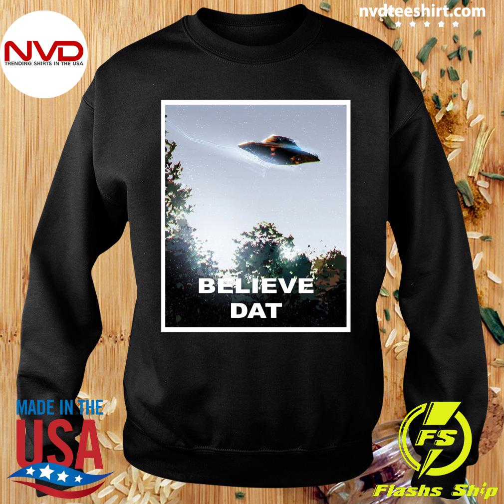 believe dat ufo shirt