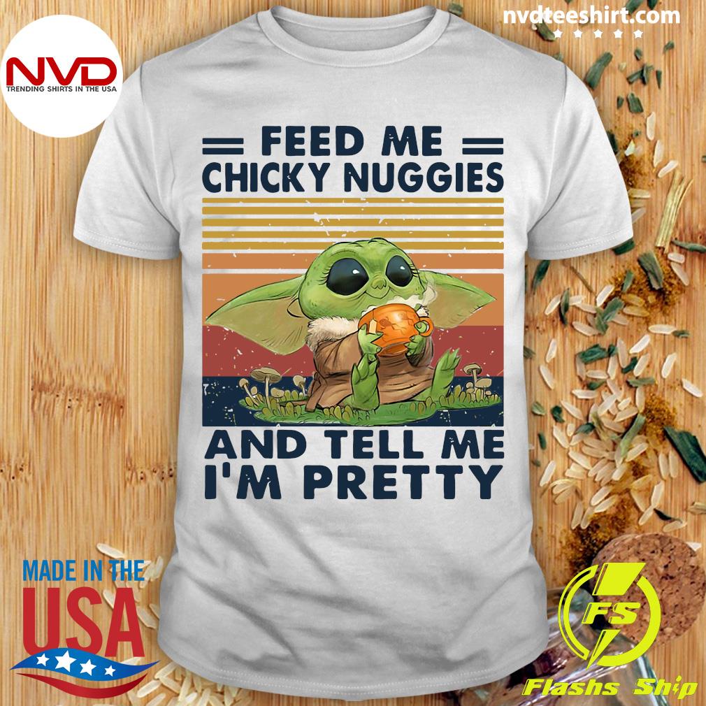 Baby Yoda Feed Me Chicky Nuggies And Tell Me Im Pretty Vintage White T Shirt 