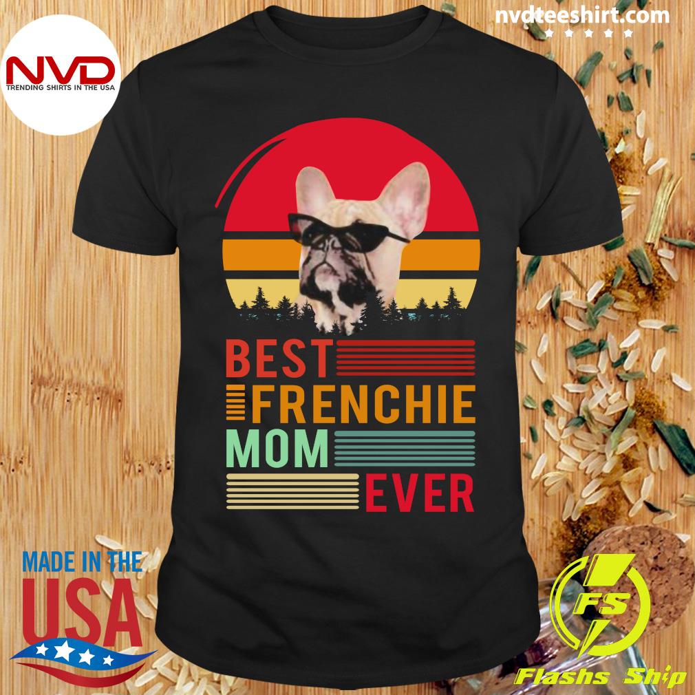 best frenchie mom ever shirt