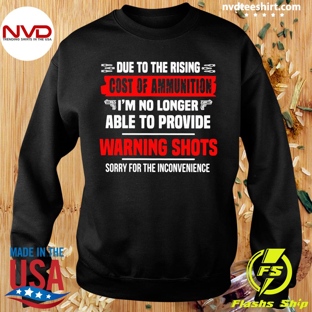 Details about   New Due To Rising Cost Of Ammo No Warning Shots Funny T Shirt S-3XL 