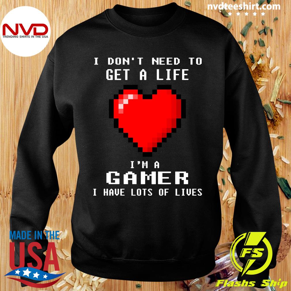 I don't need to get a life i'm a gamer i have lots of lives gaming