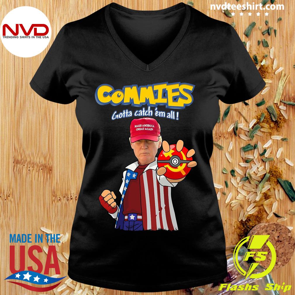 Official Trump Commies Gotta Catch All Great Shirt - NVDTeeshirt