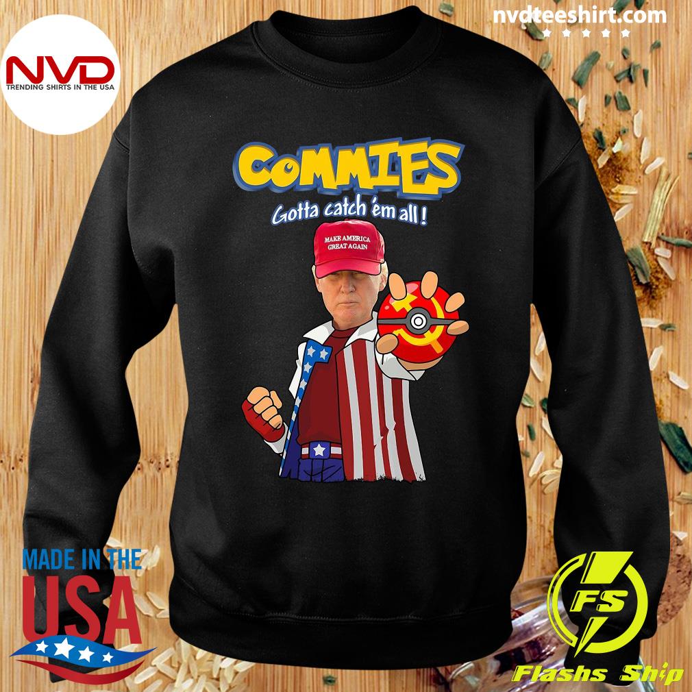 Official Trump Commies Gotta Catch All Great Shirt - NVDTeeshirt