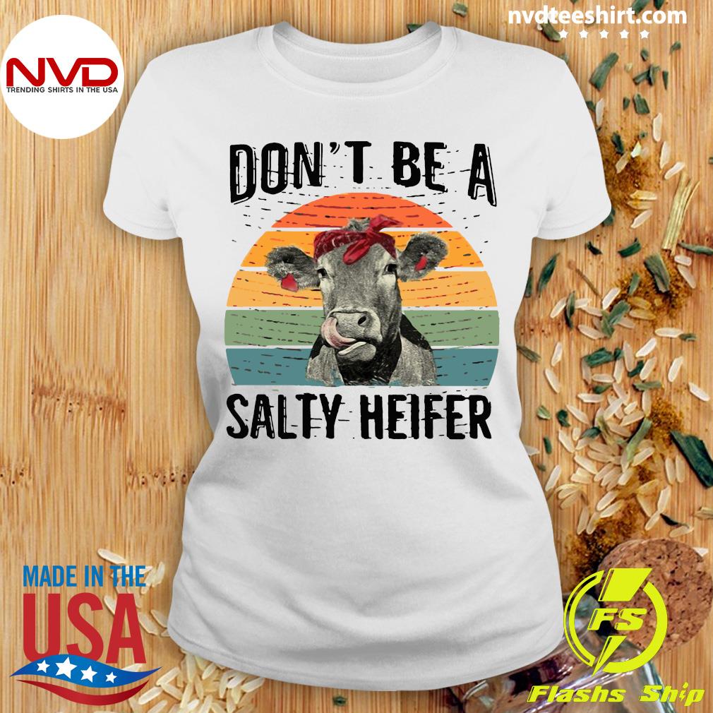 dont be a salty heifer shirt