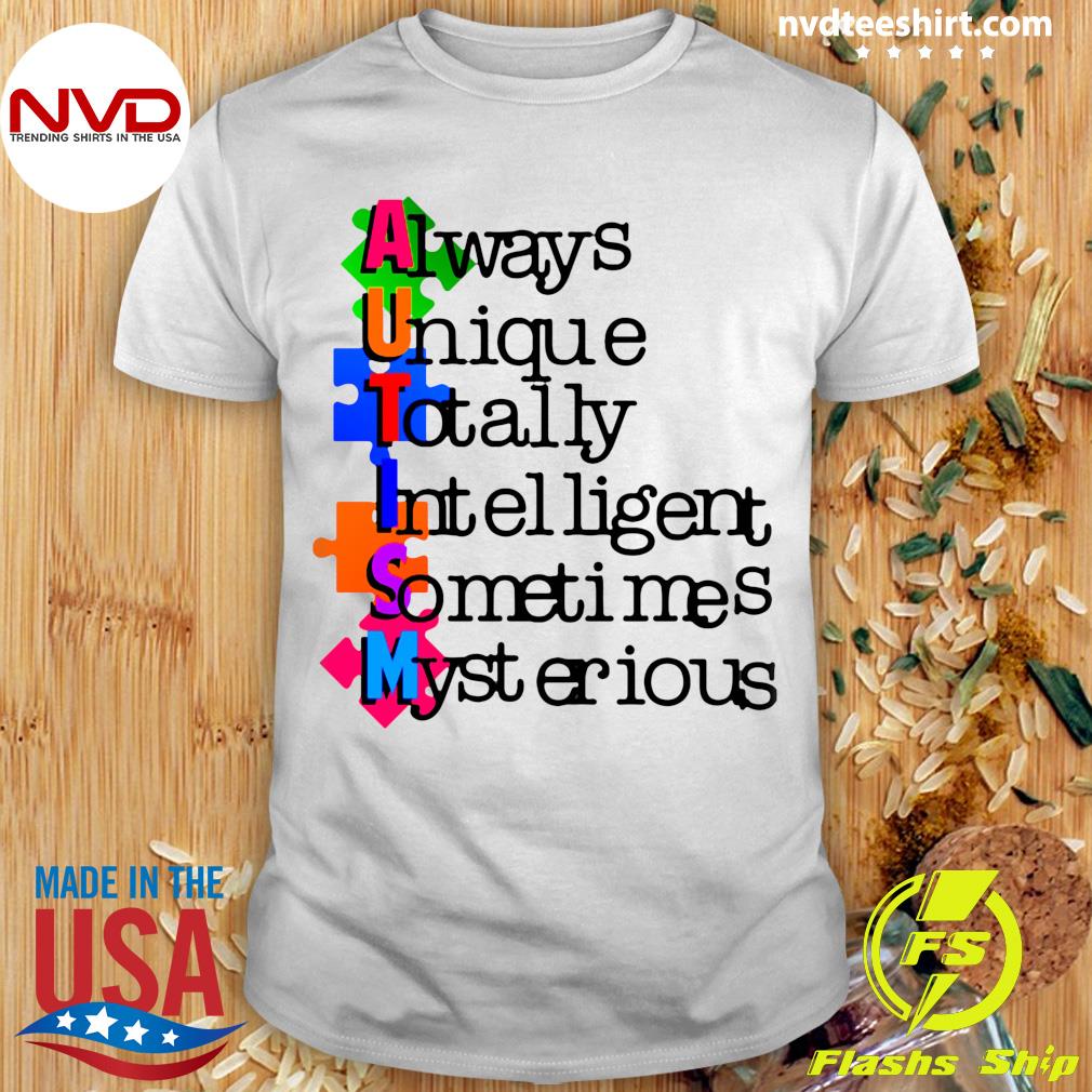 Harde ring uitslag Schrijf op Funny Autism Always Unique Totally Intelligent Sometimes Mysterious T-shirt  - NVDTeeshirt