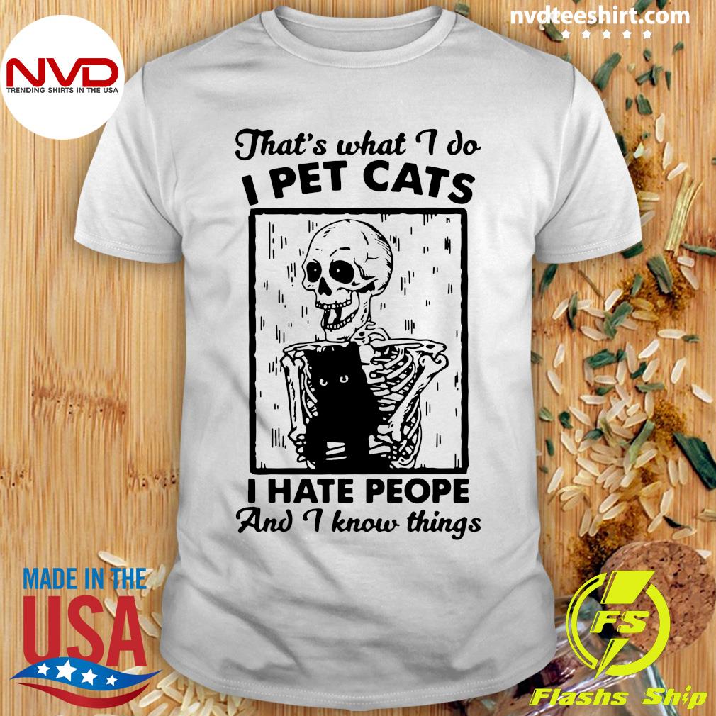 Funny Skeleton That's What I Do I Pet Cats I Hate People And I Know Things  T-shirt - NVDTeeshirt