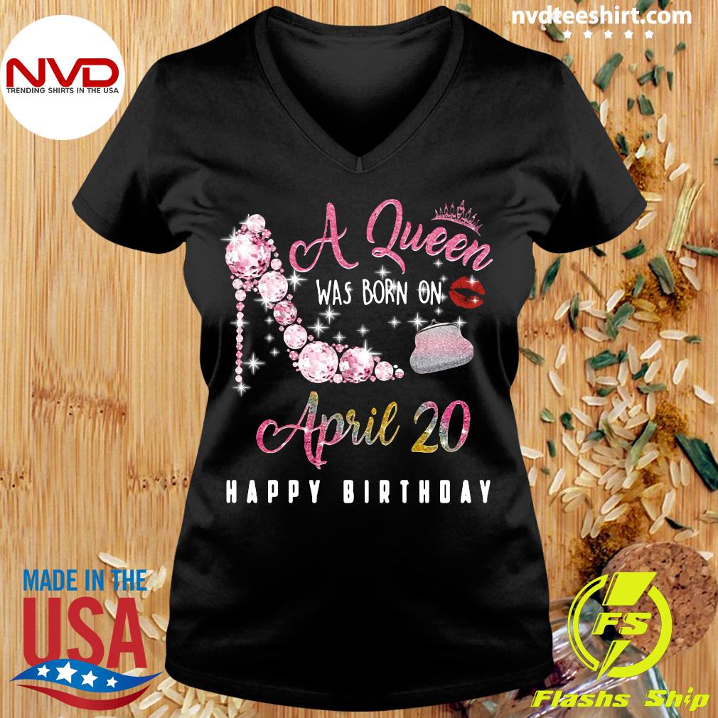 Official A Queen Was Born On April 20 Happy Birthday T-shirt - NVDTeeshirt
