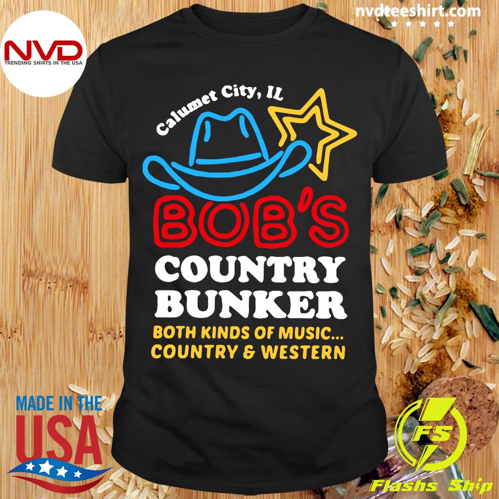 Håndfuld Optimistisk Markér Official Calumet City Il Bob's Country Bunker Both Kinds Of Music Country  And Western T-shirt - NVDTeeshirt