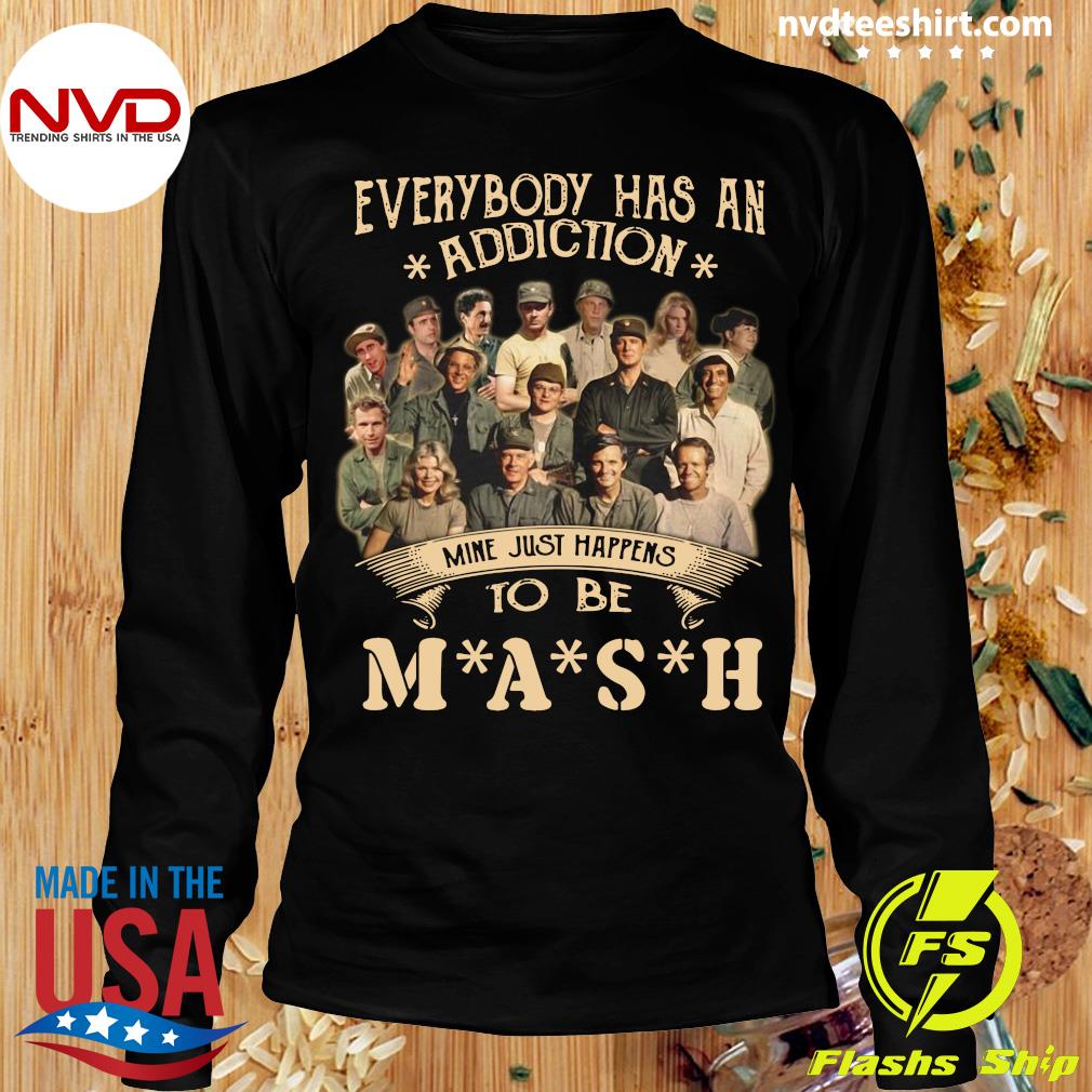 Lake Taupo aanvaarden ijsje Official Everybody Has An Addiction Mine Just Happens To Be Mash T-shirt -  NVDTeeshirt