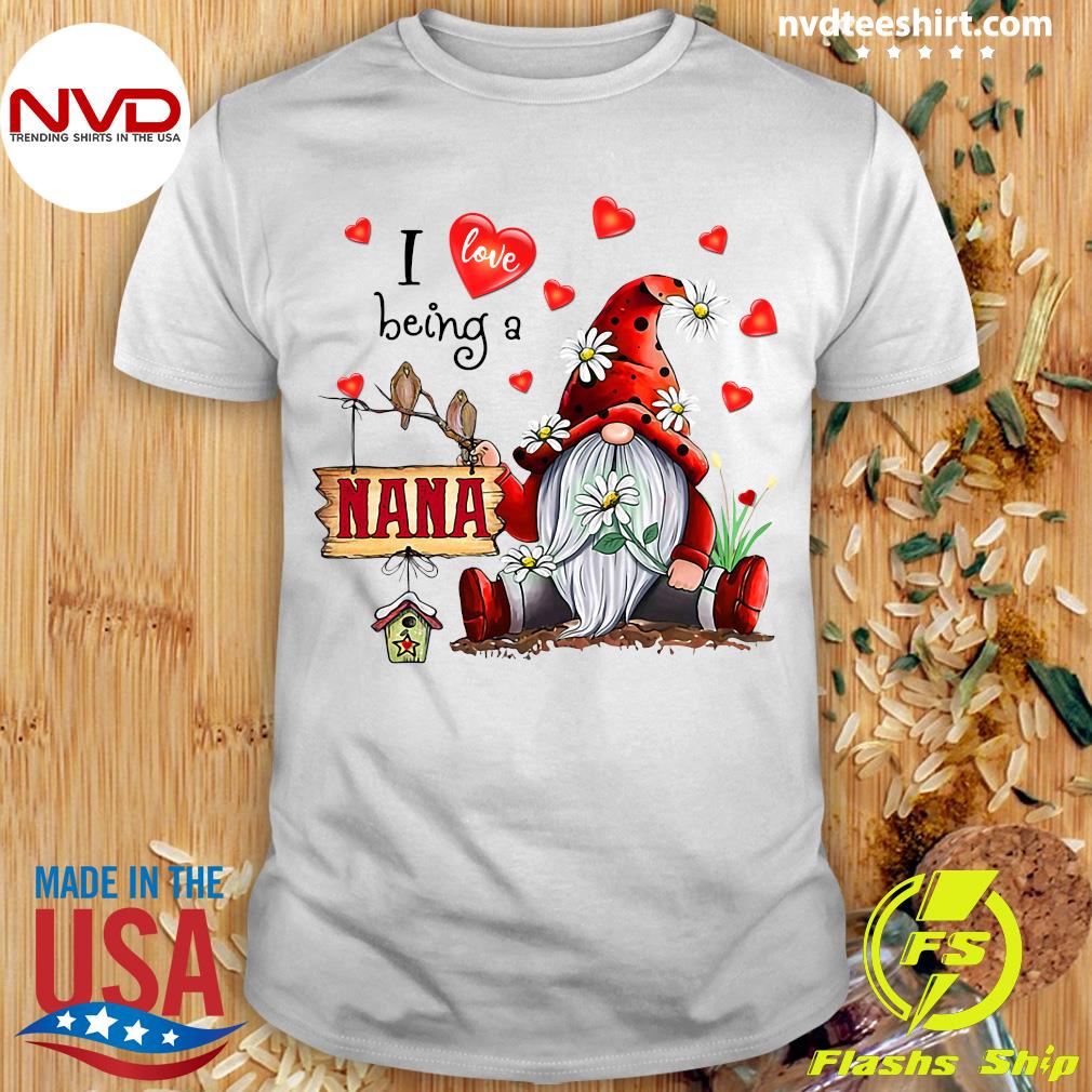 i love being a nana shirt