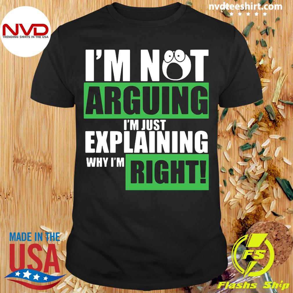 im not arguing t shirt