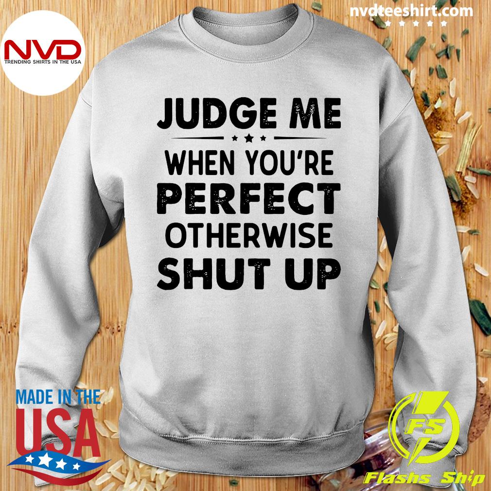 Judge Me When You Pay My Bills Otherwise Shut Up Shirt - Zerelam