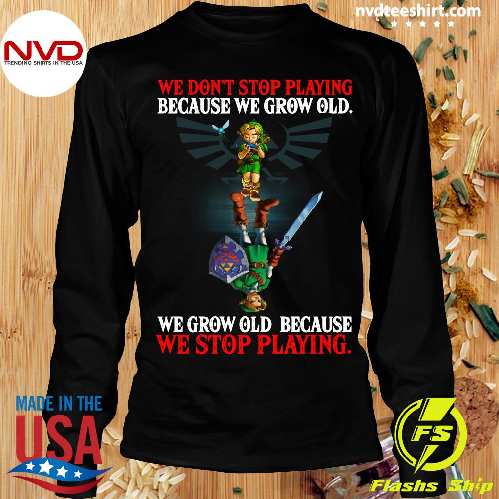 The Legend Of Zelda We Don't Stop Playing Because We Grow Old t-shirt by  To-Tee Clothing - Issuu