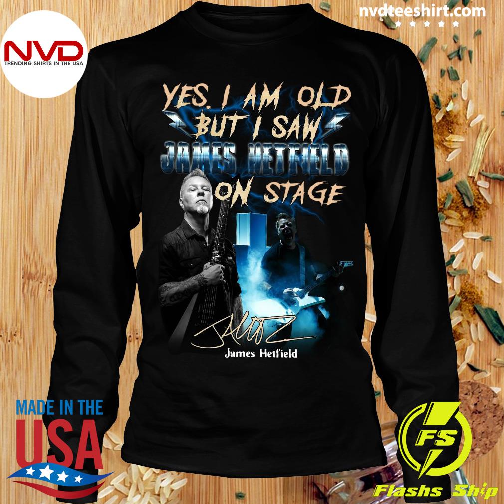 Analist Mars Bespreken Official Yes I Am Old But I Saw James Hetfield On Stage Signature T-shirt -  NVDTeeshirt