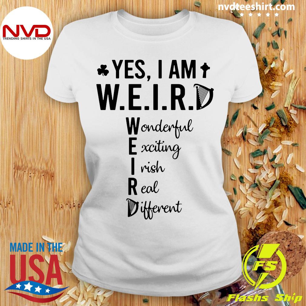 Official Yes I Am Weird Wonderful Exciting Irish Real Different T Shirt Nvdteeshirt