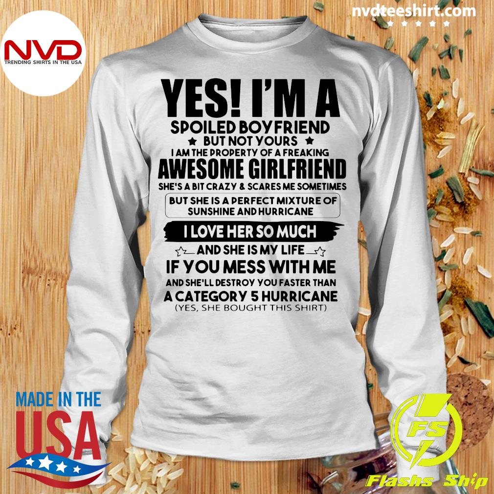 Official Yes I M A Spoiled Boyfriend But Not Your Awesome Girlfriend I Love Her So Much T Shirt Nvdteeshirt