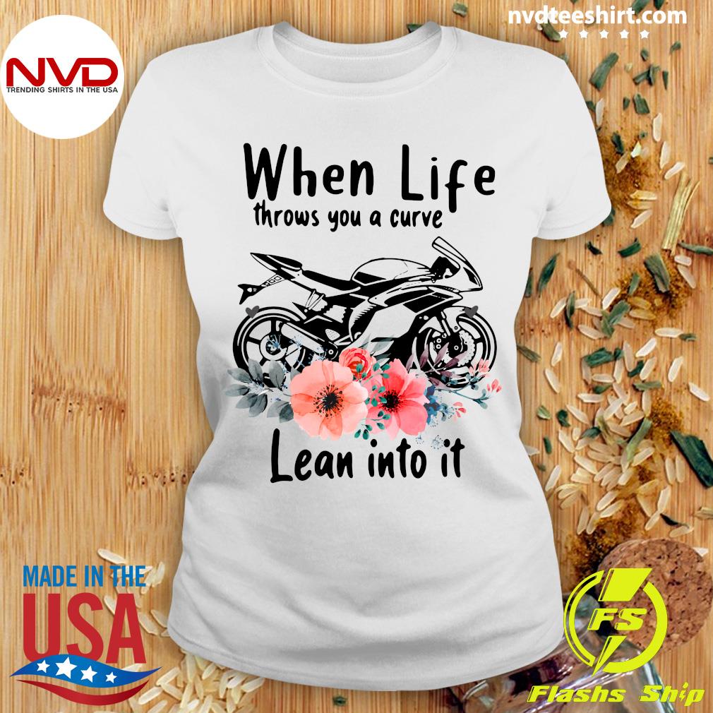 Funny Motorcycle When Life Throws You A Curve lean Into It T-shirt -  NVDTeeshirt