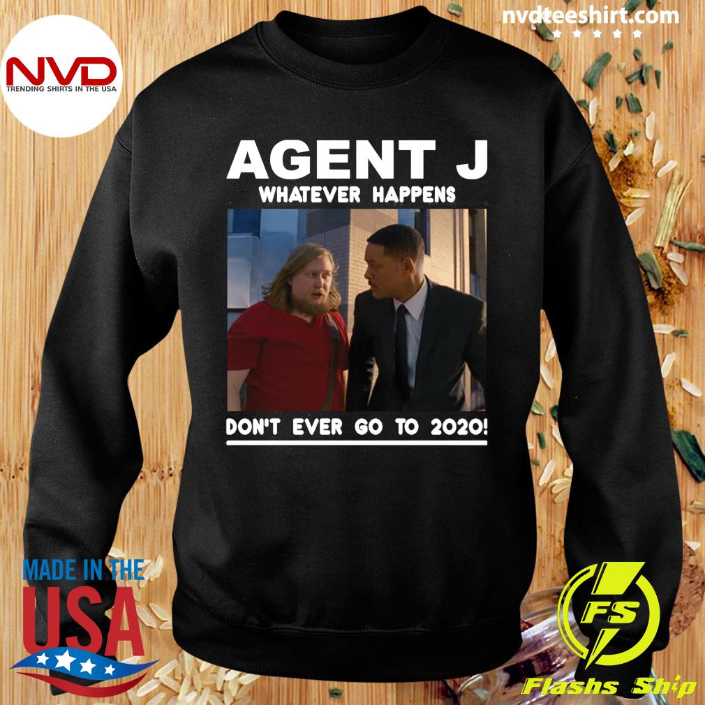 Official Agent J Whatever Happens Don T Ever Go To T Shirt Nvdteeshirt