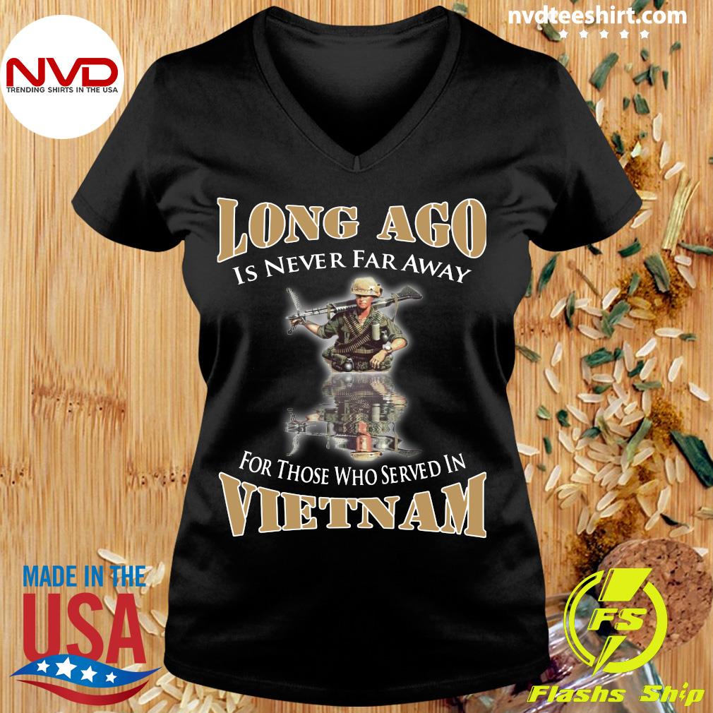 Ago Is Far Away For Those Who Served In Vietnam T-shirt NVDTeeshirt